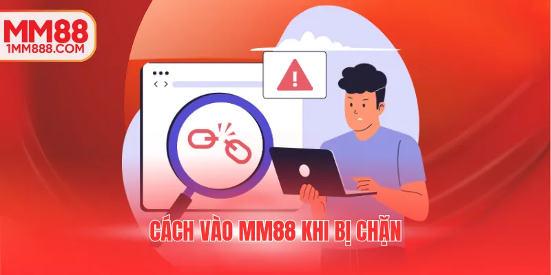 Cách vào MM88 khi bị chặn